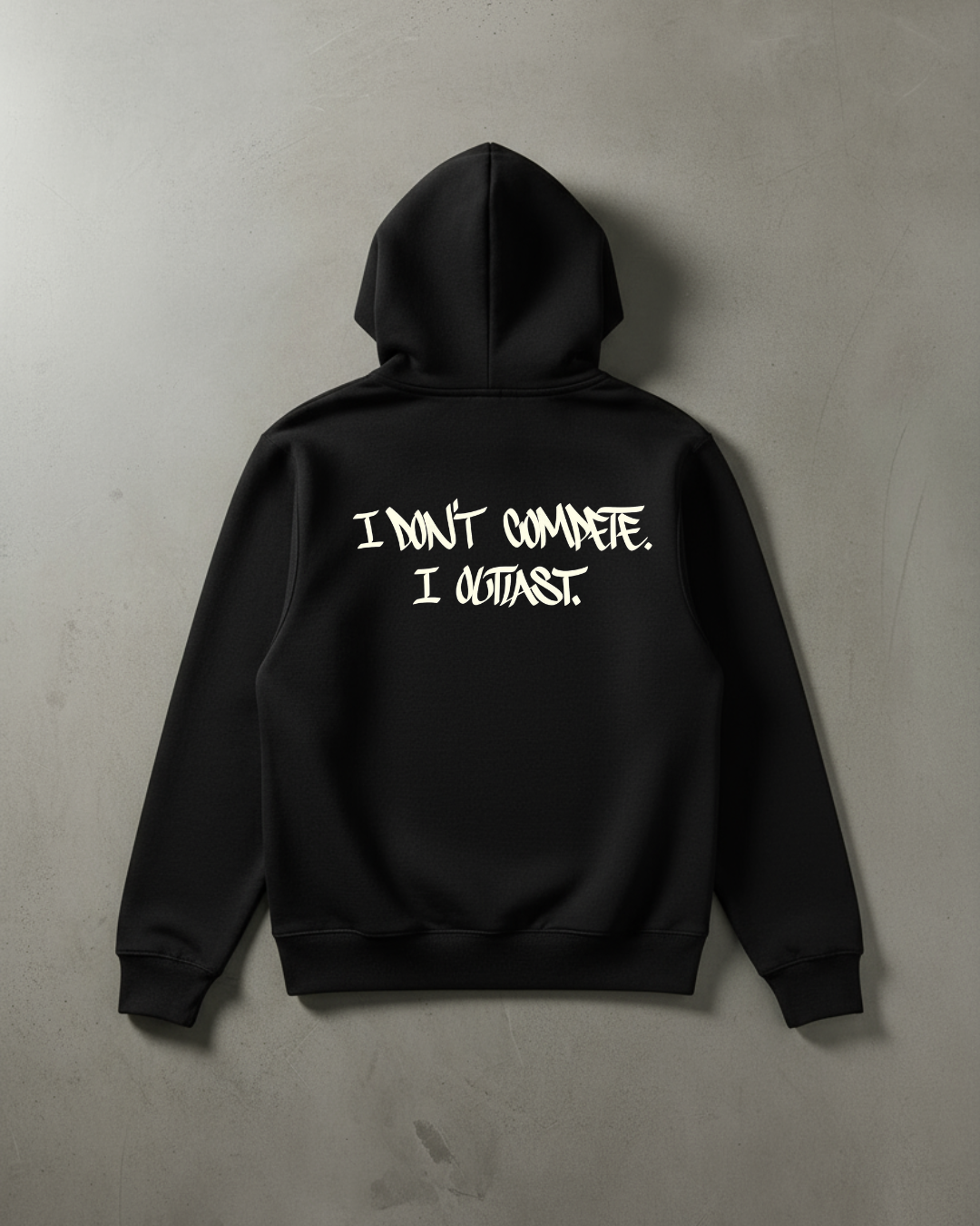 I don’t compete. I outlast Hoodie