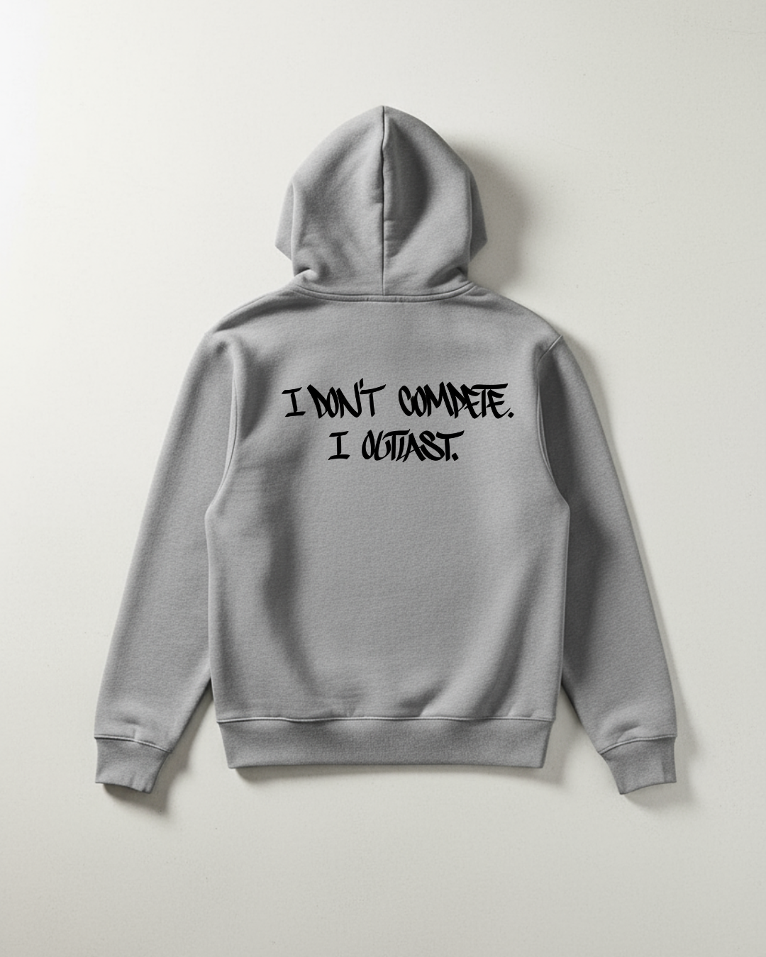 I don’t compete. I outlast Hoodie