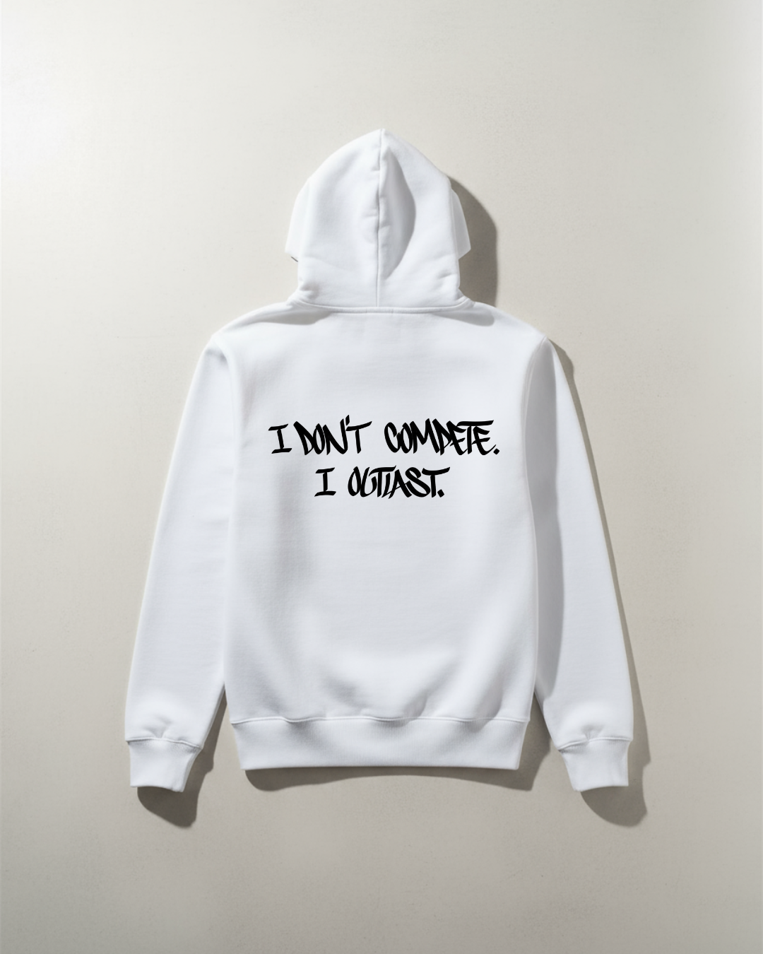I don’t compete. I outlast Hoodie
